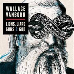 Wallace Vanborn : Lions, Liars, Guns & God